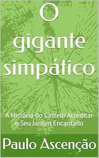 Livro O gigante simpático : A História do Castelo Acreditar e Seu Jardim Encantado