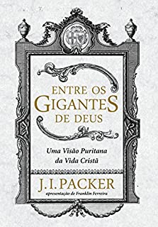 Livro Entre os Gigantes de Deus: uma visão puritana da vida cristã