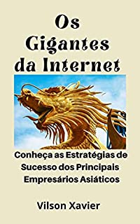 Livro Os Gigantes da Internet: Conheça as Estratégias de Sucesso dos Principais Empresários Asiáticos