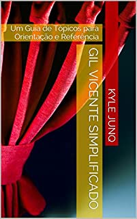 Livro Gil Vicente Simplificado: Um Guia de Tópicos para Orientação e Referência (Índices da Literarura Portuguesa Livro 2)