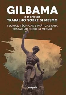 Livro Gilbama e a arte do trabalho sobre si mesmo; teorias, técnicas e práticas para trabalhar sobre si mesmo