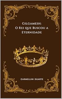 Livro Gilgamesh: O Rei que Buscou a Eternidade
