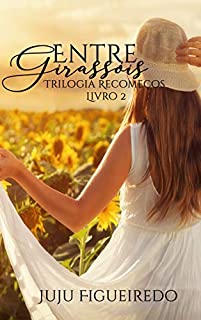 Livro Entre Girassóis (Trilogia Recomeços Livro 2)