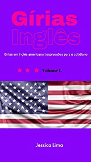 Livro Gírias em inglês americano e expressões para o cotidiano (Gírias e expressões em inglês Livro 1)