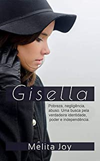 Livro Gisella: Pobreza, negligência, abuso. Uma busca pela verdadeira identidade, poder e independência.