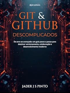 Livro Git & GitHub Descomplicados: Do zero ao avançado: um guia passo a passo para dominar versionamento, colaboração e desenvolvimento moderno