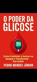 Livro O Poder da Glicose: Como Controlar o Açúcar no Sangue e Transformar Sua Saúde