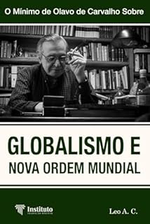 Globalismo e Nova Ordem Mundial (O Mínimo de Olavo de Carvalho Sobre)