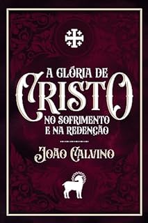 A Glória de Cristo no Sofrimento e na Redenção