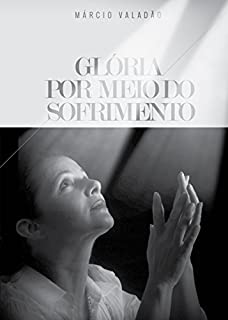 Livro Glória Por Meio do Sofrimento (Mensagens Livro 347)