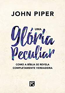 Livro Uma glória peculiar: como a Bíblia se revela completamente verdadeira