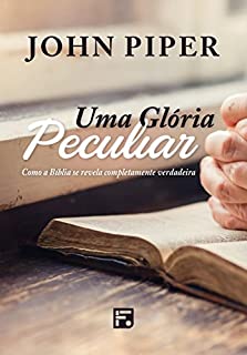 Livro Uma Glória Peculiar: Como a Bíblia se revela completamente verdadeira