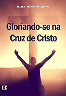Livro Gloriando-se Na Cruz de Cristo, por R. M. M´Cheyne