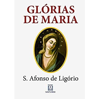 Livro Glórias de Maria: Com indicação de leituras e orações para dois meses marianos