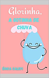 Livro Glorinha, a gotinha de chuva: Infantil -ilustrado - Ideal para as crianças que estão aprendendo a ler