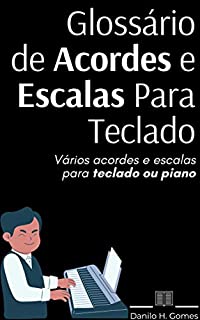 Livro Glossário de Acordes e Escalas Para Teclado: Vários acordes e escalas para teclado ou piano