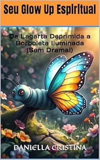 Livro Seu Glow Up Espiritual: De Lagarta Deprimida a Borboleta Iluminada (Sem Drama!)