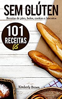 Livro Sem Glúten: 101 receitas sem glúten de pães, bolos, cookies e biscoitos