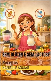 Sem Glúten e Sem Lactose : Receitas