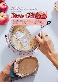 Sem Glúten! : Receitas fáceis, saborosas e nutritivas, pra deixar qualquer um com água na boca!