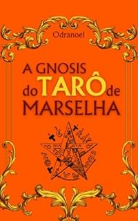 Livro A GNOSIS DO TARÔ DE MARSELHA : As Energias do Tarô de Marselha - Uma Gnose Judaico-Cristã