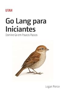 Livro Go Lang para Iniciantes: Domine Go em Poucos Passos: Aprenda Go de forma prática e eficiente, com exemplos reais e conceitos essenciais para iniciantes. Desenvolva habilidades para criar soluções.