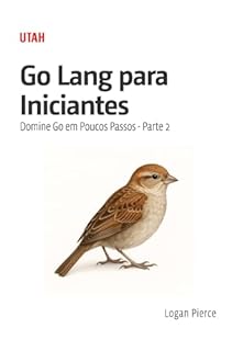 Livro Go Lang para Iniciantes: Domine Go em Poucos Passos - Parte 2: Aprenda Go de forma prática e eficiente, com exemplos reais e conceitos essenciais para iniciantes.