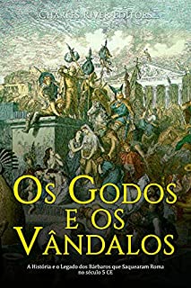 Livro Os Godos e os Vândalos: A História e o Legado dos Bárbaros que Saquearam Roma no século 5 CE