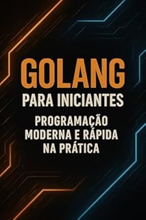 Livro Golang para Iniciantes: Programação Moderna e Rápida na Prática