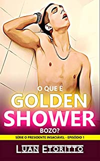 O que é Golden Shower, Bozo?: A Primeira Vez do Presidente (Conto Erótico Gay) (O Presidente Insaciável Livro 1)