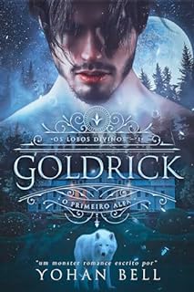 Livro Goldrick, O Primeiro Alfa (Os Lobos Divinos Livro 1)