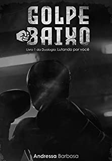 Golpe Baixo (Duologia Lutando por Você Livro 1)
