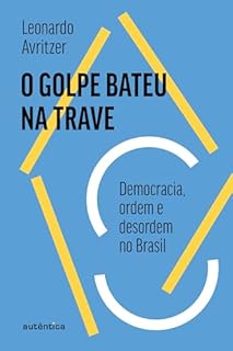 Livro O golpe bateu na trave: Democracia, ordem e desordem no Brasil