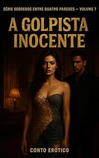 Livro A Golpista Inocente: Ela Entrou Para Roubar Seus Segredos. Ele a Prendeu com o Próprio Desejo. (Segredos Entre Quatro Paredes Livro 7)