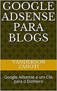 Livro Google Adsense para Blogs: Google Adsense a um Clik para o Dinheiro