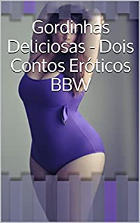 Gordinhas Deliciosas - Dois Contos Eróticos BBW