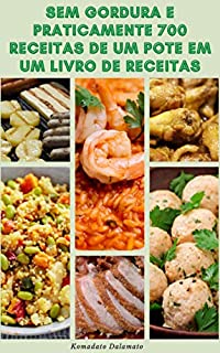 Livro Sem Gordura E Praticamente 700 Receitas De Um Pote Em Um Livro De Receitas : Receitas De Aves De Capoeira, Frutos Do Mar, Feijão, Legumes, Ensopados, Sopas, Saladas, Pratos Principais, Frango