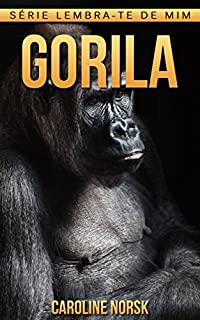 Livro Gorila: Fotos Incríveis e Factos Divertidos sobre Gorila para Crianças (Série Lembra-Te De Mim)