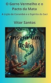 Livro O Gorro Vermelho e o Pacto da Mata: A Lição de Corumbá e o Espírito do Saci