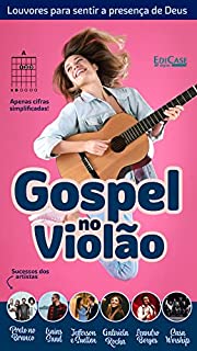Gospel No Violão Ed. 36 - Gospel no violão - aprenda a tocar! Apenas cifras simplificadas! Louvores para sentir a presença de Deus. (EdiCase Digital)