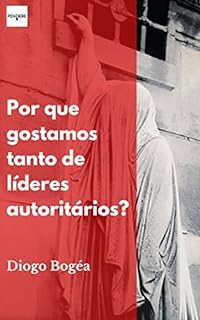 Livro Por que gostamos tanto de líderes autoritários?