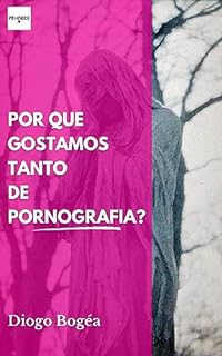Livro Por que gostamos tanto de Pornografia?: Ensaio psicanalítico sobre o mundo contemporâneo