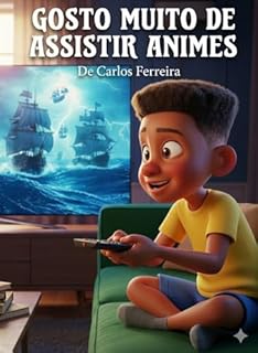 Gosto muito de assistir animes