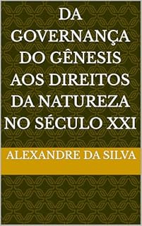 Da Governança do Gênesis aos Direitos da Natureza no Século XXI