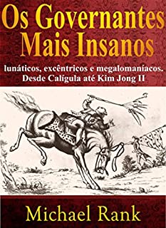 Livro Os governantes mais insanos: lunáticos, excêntricos e megalomaníacos. Desde Calígula até Kim Jong II