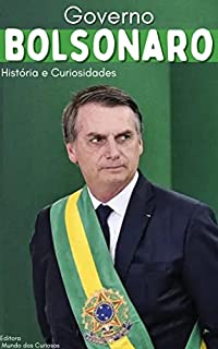 Governo Bolsonaro: História e Curiosidades