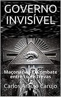 Livro GOVERNO INVISÍVEL: Maçonaria – O Combate entre Luz e Trevas