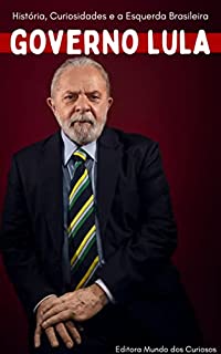 Governo Lula: História, Curiosidades e a Esquerda Brasileira
