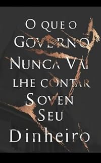 Livro O Que o Governo Nunca Vai Contar Sobre Seu Dinheiro