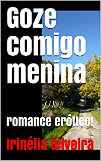 Livro Goze comigo menina: romance erótico!